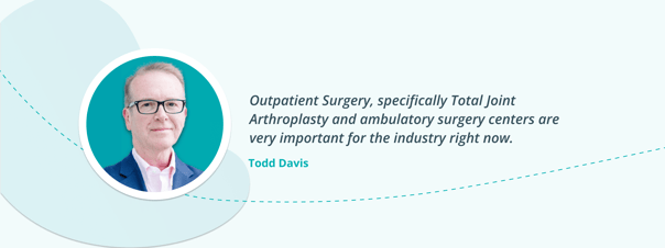 Todd Davis Quote on Ambulatory orthopedic Surgery