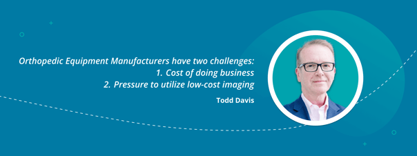 Todd Davis quoete on challenges in the orthopedic industry
